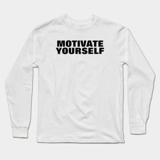 Motivate Yourself - Simple Black Text Long Sleeve T-Shirt